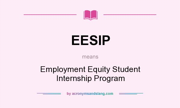 What does EESIP mean? It stands for Employment Equity Student Internship Program