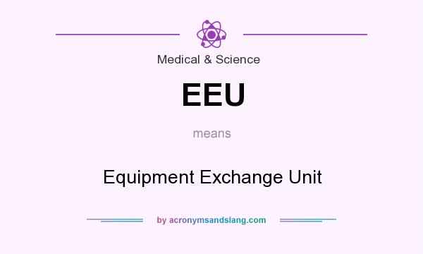 What does EEU mean? It stands for Equipment Exchange Unit