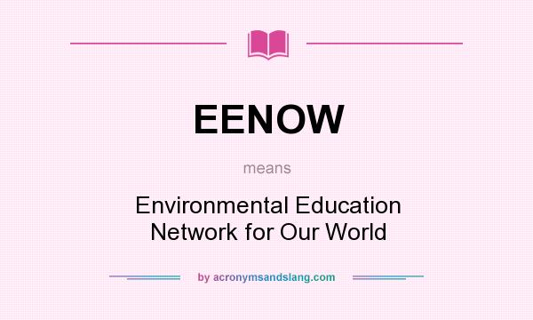 What does EENOW mean? It stands for Environmental Education Network for Our World