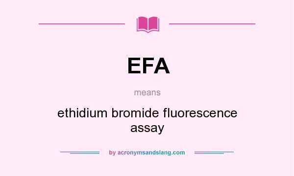 What does EFA mean? It stands for ethidium bromide fluorescence assay