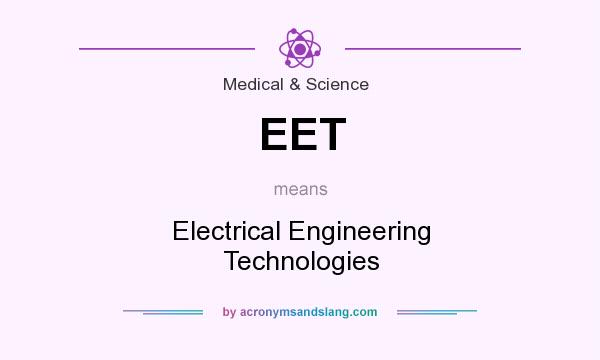 What does EET mean? It stands for Electrical Engineering Technologies