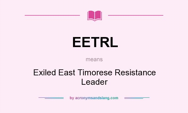 What does EETRL mean? It stands for Exiled East Timorese Resistance Leader