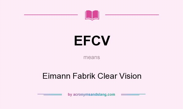 What does EFCV mean? It stands for Eimann Fabrik Clear Vision