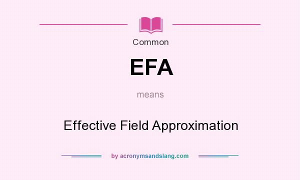 What does EFA mean? It stands for Effective Field Approximation