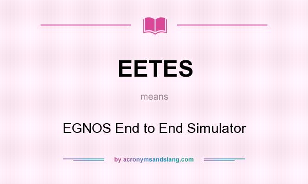 What does EETES mean? It stands for EGNOS End to End Simulator