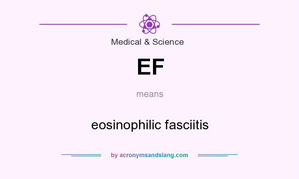 What does EF mean? It stands for eosinophilic fasciitis