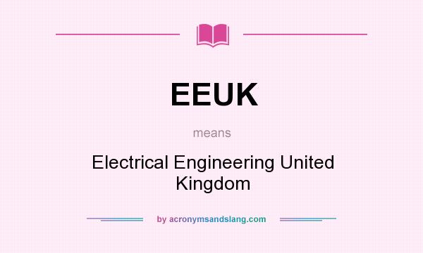 What does EEUK mean? It stands for Electrical Engineering United Kingdom