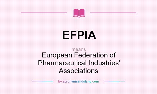 What does EFPIA mean? It stands for European Federation of Pharmaceutical Industries` Associations