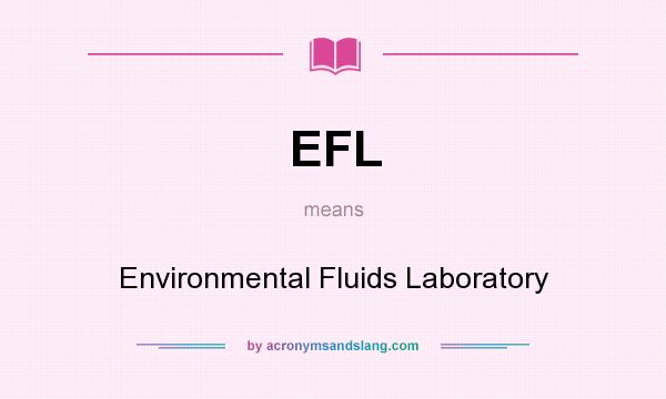 What does EFL mean? It stands for Environmental Fluids Laboratory
