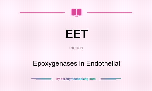 What does EET mean? It stands for Epoxygenases in Endothelial