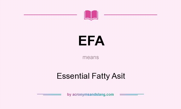 What does EFA mean? It stands for Essential Fatty Asit