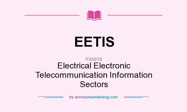 What does EETIS mean? It stands for Electrical Electronic Telecommunication Information Sectors