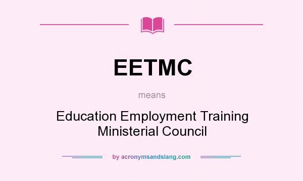 What does EETMC mean? It stands for Education Employment Training Ministerial Council