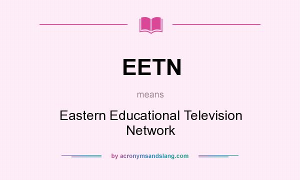 What does EETN mean? It stands for Eastern Educational Television Network
