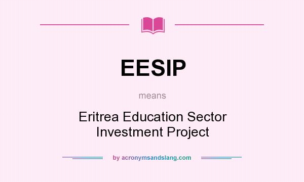 What does EESIP mean? It stands for Eritrea Education Sector Investment Project