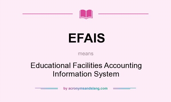 What does EFAIS mean? It stands for Educational Facilities Accounting Information System