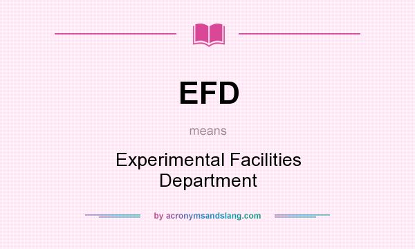 What does EFD mean? It stands for Experimental Facilities Department