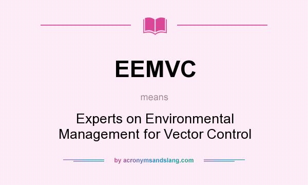 What does EEMVC mean? It stands for Experts on Environmental Management for Vector Control
