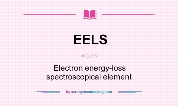 What does EELS mean? It stands for Electron energy-loss spectroscopical element