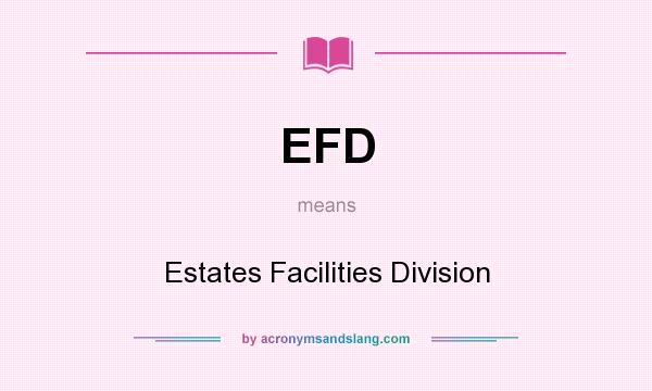 What does EFD mean? It stands for Estates Facilities Division