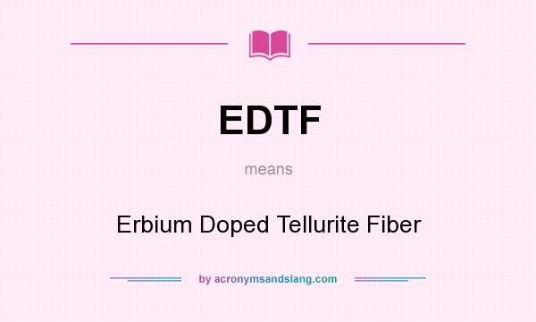 What does EDTF mean? It stands for Erbium Doped Tellurite Fiber