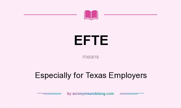 What does EFTE mean? It stands for Especially for Texas Employers