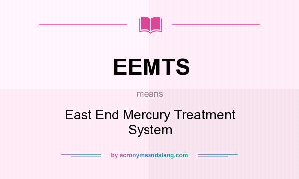 What does EEMTS mean? It stands for East End Mercury Treatment System