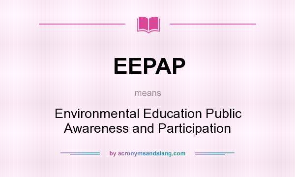 What does EEPAP mean? It stands for Environmental Education Public Awareness and Participation
