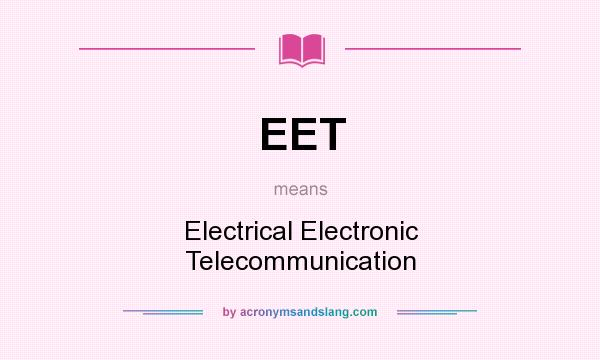 What does EET mean? It stands for Electrical Electronic Telecommunication