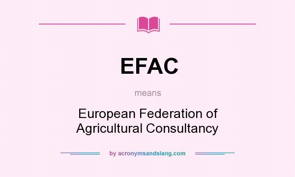What does EFAC mean? It stands for European Federation of Agricultural Consultancy