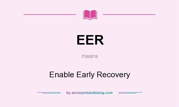 What does EER mean? It stands for Enable Early Recovery