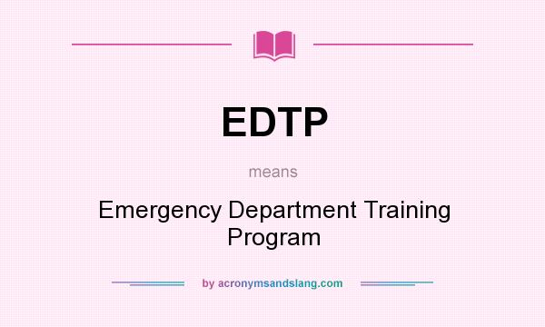 What does EDTP mean? It stands for Emergency Department Training Program