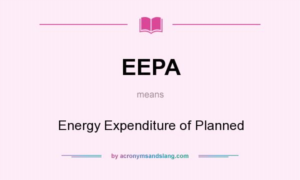 What does EEPA mean? It stands for Energy Expenditure of Planned