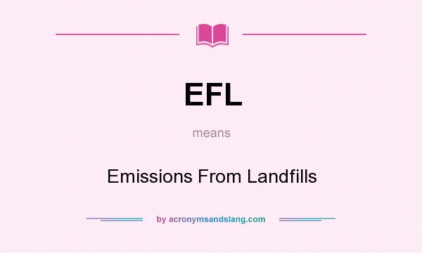 What does EFL mean? It stands for Emissions From Landfills