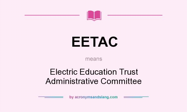What does EETAC mean? It stands for Electric Education Trust Administrative Committee