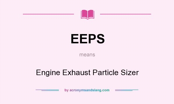 What does EEPS mean? It stands for Engine Exhaust Particle Sizer