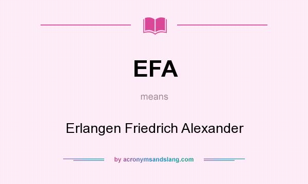 What does EFA mean? It stands for Erlangen Friedrich Alexander