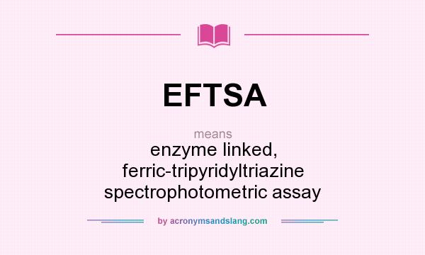 What does EFTSA mean? It stands for enzyme linked, ferric-tripyridyltriazine spectrophotometric assay