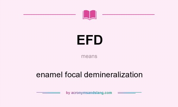 What does EFD mean? It stands for enamel focal demineralization