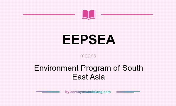 What does EEPSEA mean? It stands for Environment Program of South East Asia