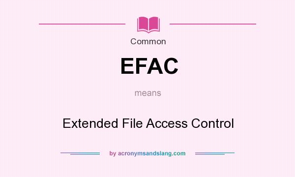 What does EFAC mean? It stands for Extended File Access Control