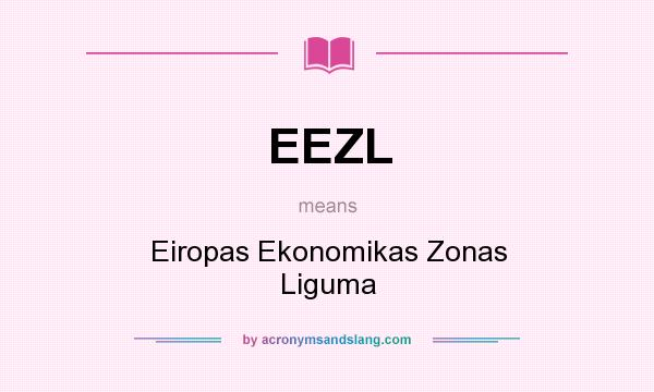 What does EEZL mean? It stands for Eiropas Ekonomikas Zonas Liguma