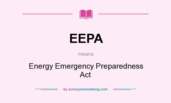 What does EEPA mean? It stands for Energy Emergency Preparedness Act