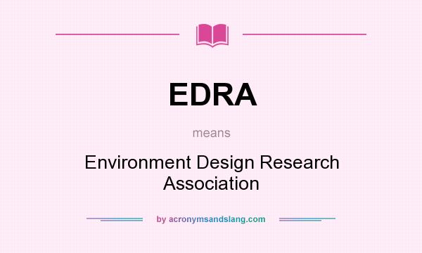 What does EDRA mean? It stands for Environment Design Research Association