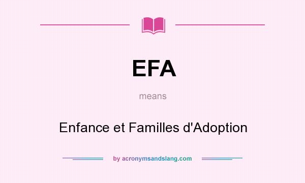 What does EFA mean? It stands for Enfance et Familles d`Adoption