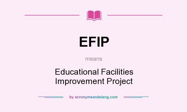 What does EFIP mean? It stands for Educational Facilities Improvement Project