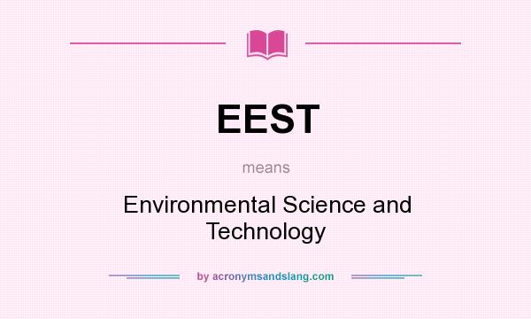 What does EEST mean? It stands for Environmental Science and Technology
