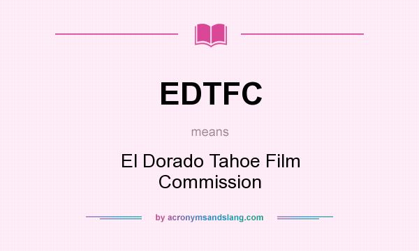 What does EDTFC mean? It stands for El Dorado Tahoe Film Commission