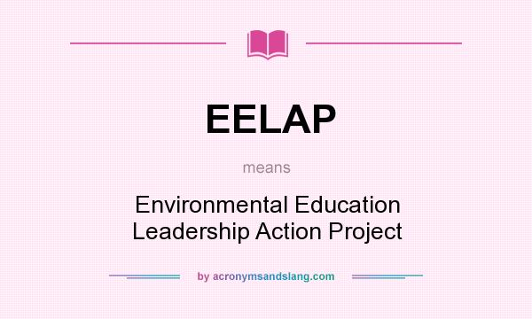 What does EELAP mean? It stands for Environmental Education Leadership Action Project