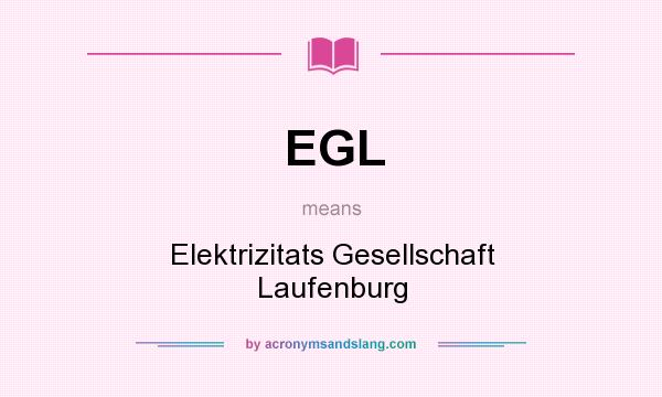 What does EGL mean? It stands for Elektrizitats Gesellschaft Laufenburg